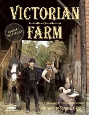 Victorian Farm: Rediscovering Forgotten Skills by Ruth Goodman, Alex Langlands, Peter Ginn