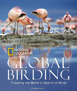 Global Birding: Traveling the World in Search of Birds by Les Beletsky