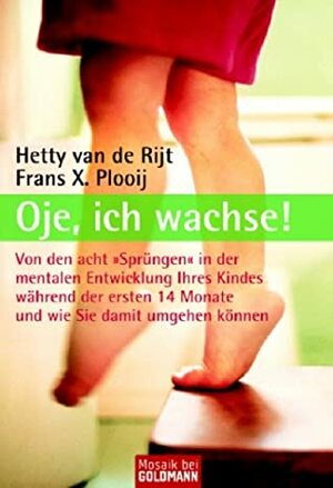 Oje, ich wachse! by Frans X. Plooij, Xaviera Plas-Plooij