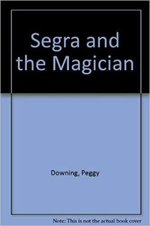 Segra and the Magician by Peggy Downing