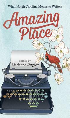 Amazing Place: What North Carolina Means to Writers by 