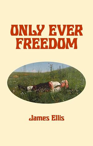 Only Ever Freedom by James Ellis