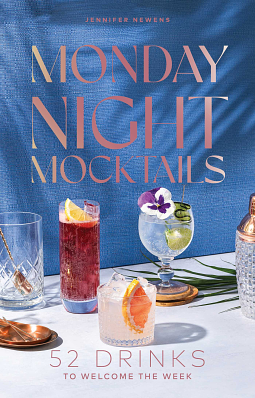 Monday Night Mocktails: 52 Drinks to Welcome the Week by Jennifer Newens