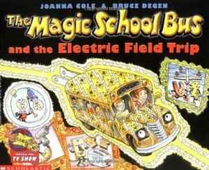 The Magic School Bus and the Electric Field Trip by Joanna Cole, Bruce Degen