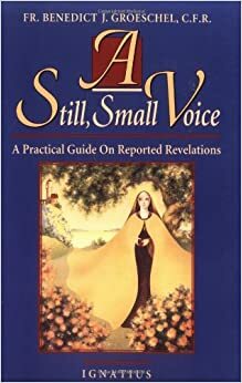 A Still Small Voice: A Practical Guide on Reported Revelations by Benedict J. Groeschel