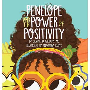 Penelope And The Power Of Positivity by Charnetta Williams, MD