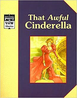 Cinderella/That Awful Cinderella: A Classic Tale (Point of View) by Alvin Granowsky