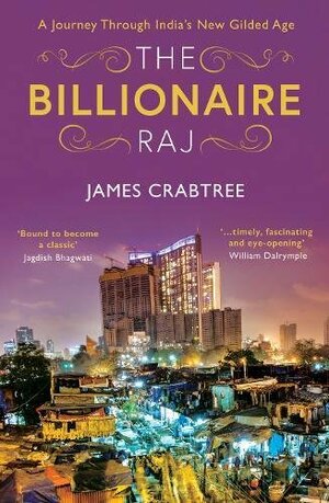 The Billionaire Raj: A Journey Through India's New Gilded Age by James Crabtree