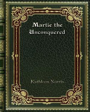 Martie the Unconquered by Kathleen Norris