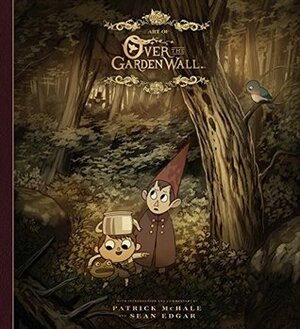 The Art of Over the Garden Wall by Pat McHale, Sean Edgar