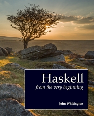 Haskell from the Very Beginning by John Whitington