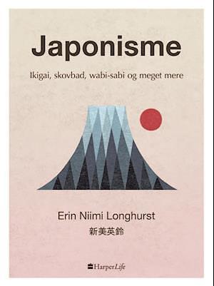 Japonisme: ikigai, skovbad, wabi-sabi og meget mere by Erin Niimi Longhurst