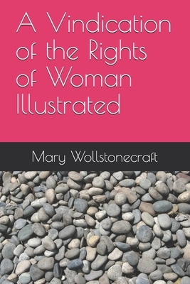 A Vindication of the Rights of Woman Illustrated by Mary Wollstonecraft