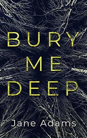 Bury Me Deep by Jane A. Adams