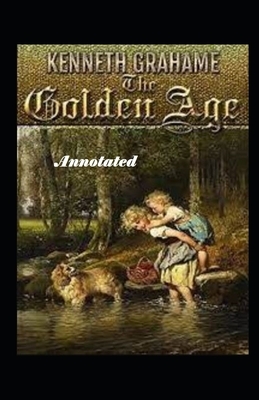 The Golden Age Annotated by Kenneth Grahame