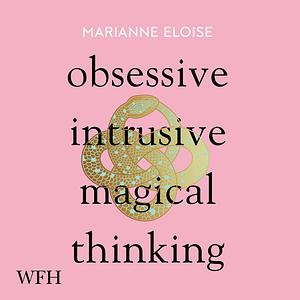 Obsessive, Intrusive, Magical Thinking by Marianne Eloise