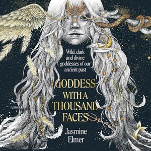 Goddess with a Thousand Faces by Jasmine Elmer