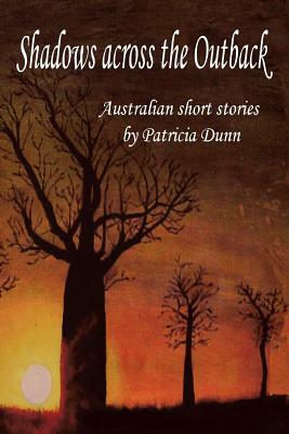 Shadows Across the Outback: Australian Short Stories by Patricia Dunn