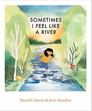 Sometimes I Feel Like a River by Danielle Daniel