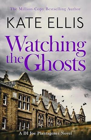 Watching the Ghosts: Book 4 in the Joe Plantagenet series by Kate Ellis, Kate Ellis