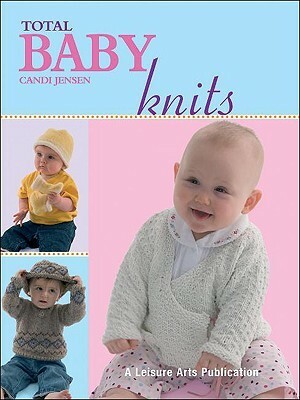 Total Baby Knits by Candi Jensen