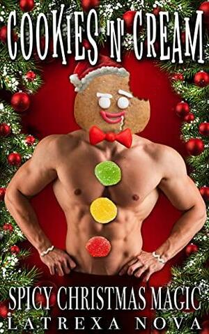 Cookies & Cream: Erotic & Spicy Christmas Gingerbread Magic by Latrexa Nova