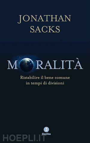 Moralità. Ristabilire il bene comune in tempi di divisioni by Jonathan Sacks