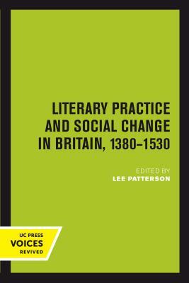 Literary Practice and Social Change in Britain, 1380-1530, Volume 8 by Lee Patterson