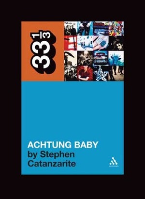 Achtung Baby by Stephen Catanzarite