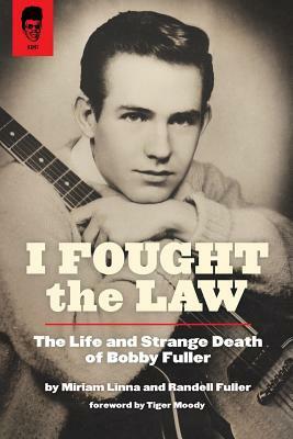 I Fought The Law: The Life and Strange Death of Bobby Fuller by Randell Fuller, Miriam Linna