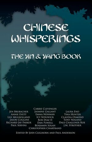 Chinese Whisperings: The Yin & Yang Book by Dan Powell, Jen Brubacher, Rob Diaz II, Paul Anderson, Annie Evett, Benjamin Solah, Dale Challener Roe, Jasmine Gallant, Christopher Chartrand, Jason Coggins, Laura Eno, Lily Mulholland, Tina Hunter, J.M. Strother, Tony Noland, Paul Servini, Jodi Cleghorn, Claudia Osmond, Emma Newman, Carrie Clevenger, Richard Jay Parker, Icy Sedgwick