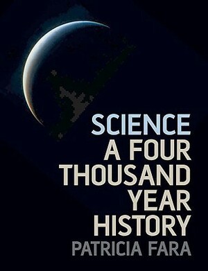 Science: A Four Thousand Year History by Patricia Fara