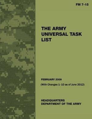 The Army Universal Task List (FM 7 -15) (With Changes 1 - 10 as of June 2012) by Department Of the Army