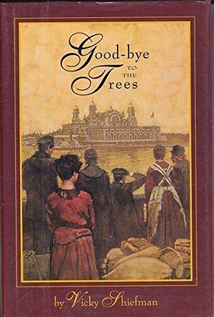 Good-bye to the Trees by Vicky Shiefman