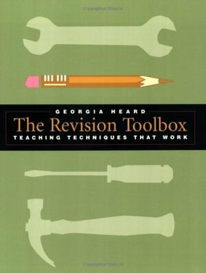 The Revision Toolbox: Teaching Techniques That Work by Georgia Heard