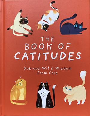 The Book of Catitudes: Dubious Wit &amp; Wisdom from Cats by Cider Mill Press