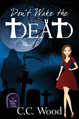 Don't Wake the Dead by C.C. Wood