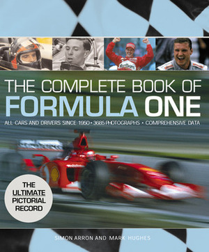 Complete Book of Formula One by Simon Arron, Mark Hughes