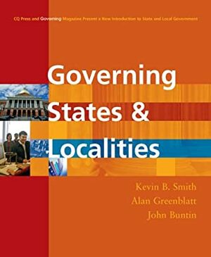 Governing States And Localities by Kevin B. Smith, John Buntin, Alan Greenblatt