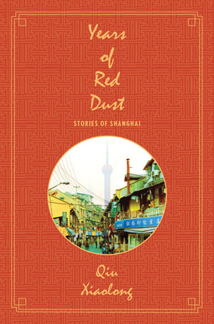 Years of Red Dust: Stories of Shanghai by Qiu Xiaolong