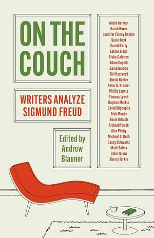 On the Couch: Writers Analyze Sigmund Freud by Andrew Blauner