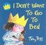 I Don't Want To Go To Bed by Tony Ross