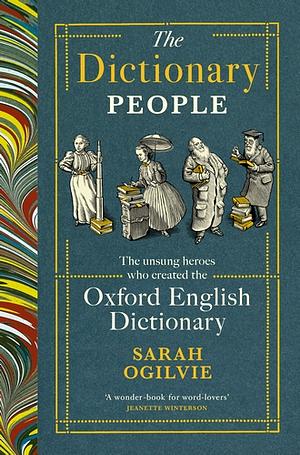 The Dictionary People: The Unsung Heroes Who Created the Oxford English Dictionary by Sarah Ogilvie