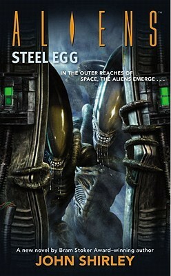 Aliens: Steel Egg by John Shirley