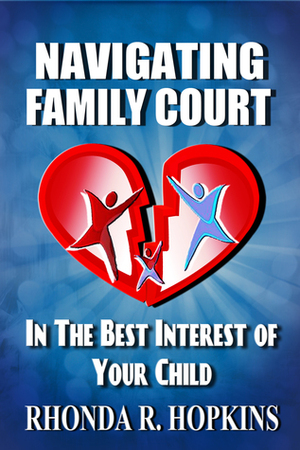 Navigating Family Court: In the Best Interest of Your Child by Rhonda Hopkins
