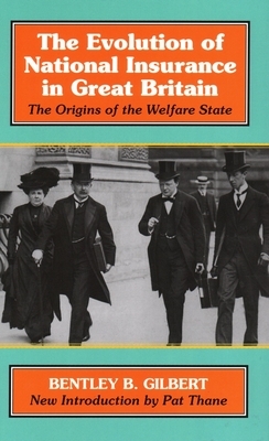 Evolution of National Insurance: The Origins of the Welfare State by Bentley B. Gilbert, Pat Thane