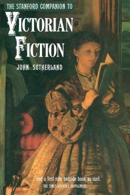 The Stanford Companion to Victorian Fiction by John Sutherland