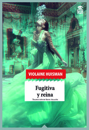 Fugitiva y reina by Violaine Huisman