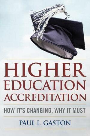 Higher Education Accreditation: How It's Changing, why it Must by Paul L. Gaston, Eduardo M. Ochoa