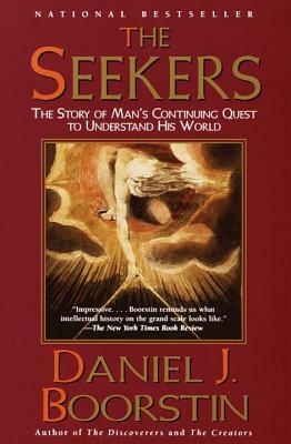 The Seekers: The Story of Man's Continuing Quest to Understand His World by Daniel J. Boorstin